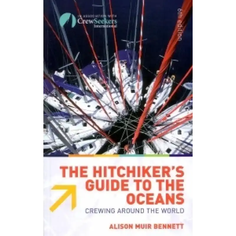 The Hitchhiker's Guide To The Oceans: Crewing Around The World The Hitchhiker's Guide To The Oceans: Crewing Around The World