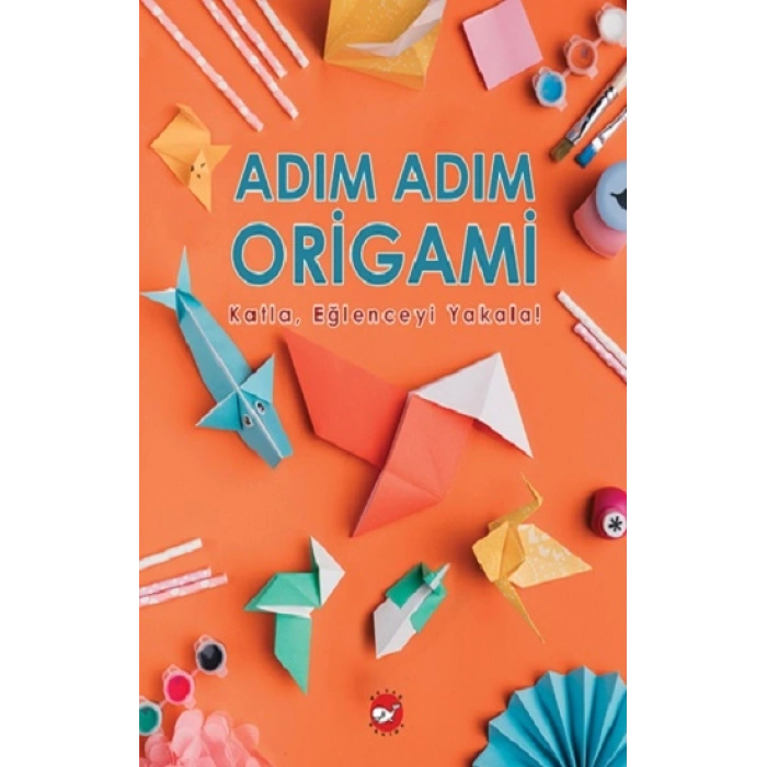 Adım Adım Origami Katla, Eğlenceyi Yakala!