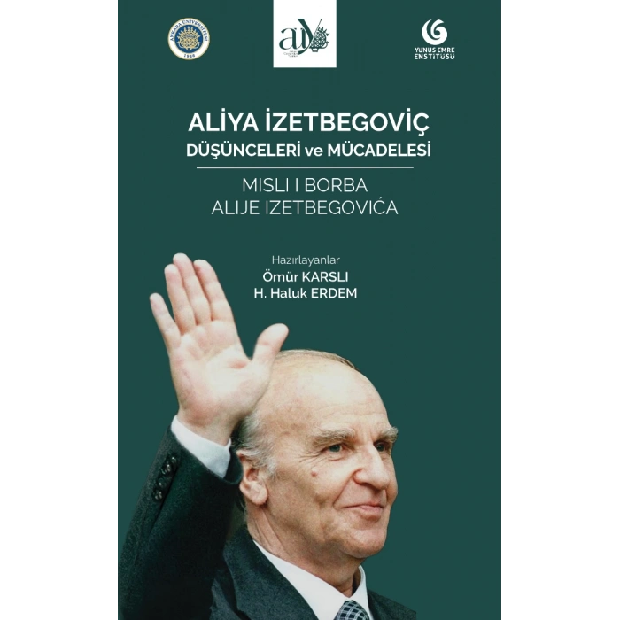 Aliya İzetbegoviç: Düşünceleri ve Mücadelesi
