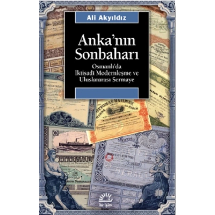 Ankanın Sonbaharı: Osmanlıda İktisadi Modernleşme ve Uluslararası Sermaye