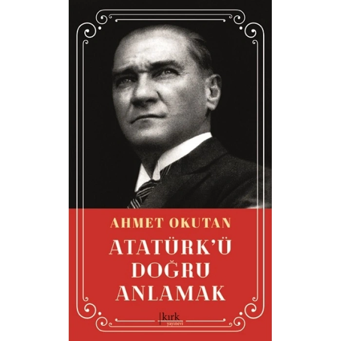Atatürk’ü Doğru Anlamak