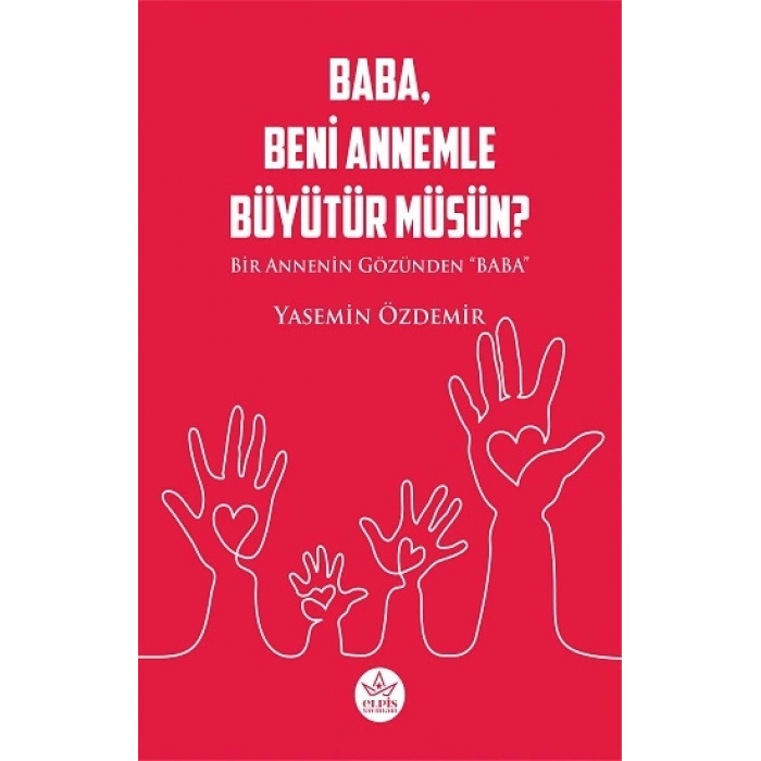 Baba, Beni Annemle Büyütür Müsün ?