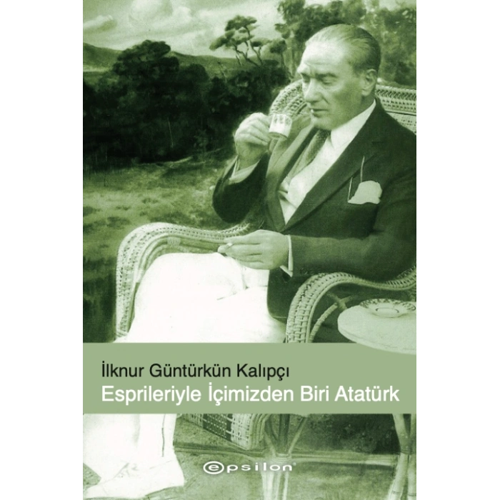 Esprileri ile İçimizden Biri Atatürk