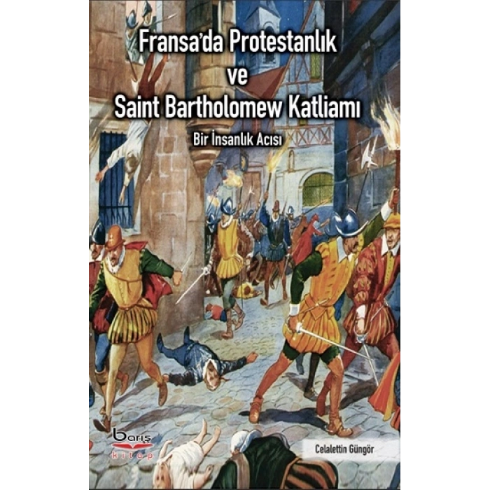 Fransada Protestanlık ve Saint Bartholomew Katliamı Acısı