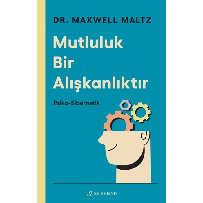 Mutluluk Bir Alışkanlıktır - Psiko Sibernetik