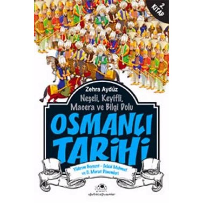 Neşeli, Keyifli, Macera ve Bilgi Dolu Osmanlı Tarihi - 2. Kitap