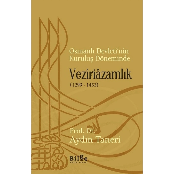 Osmanlı Devletinin Kuruluş Döneminde Veziriazamlık (1299 -1453)