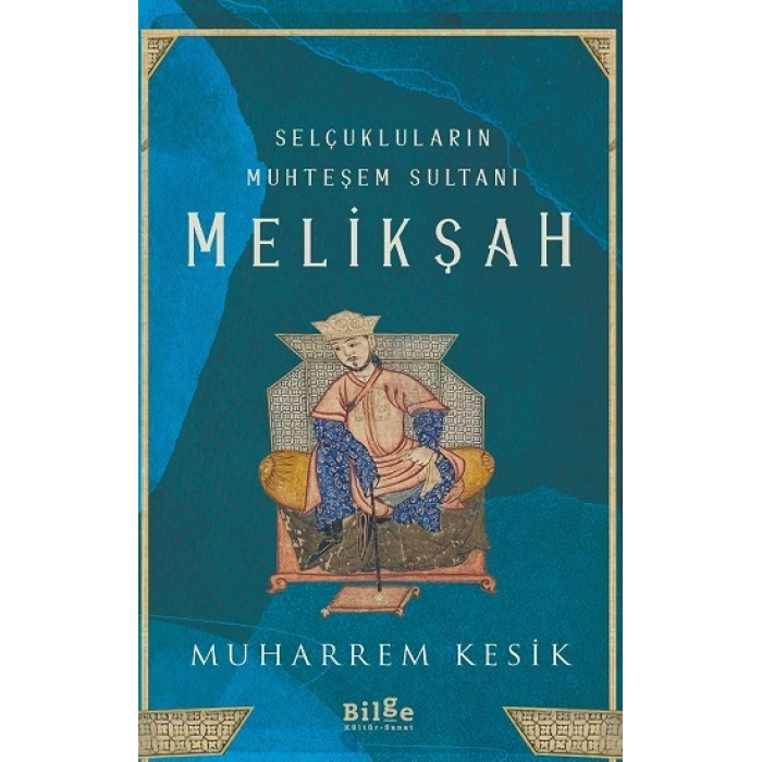 Selçukluların Muhteşem Sultanı Melikşah
