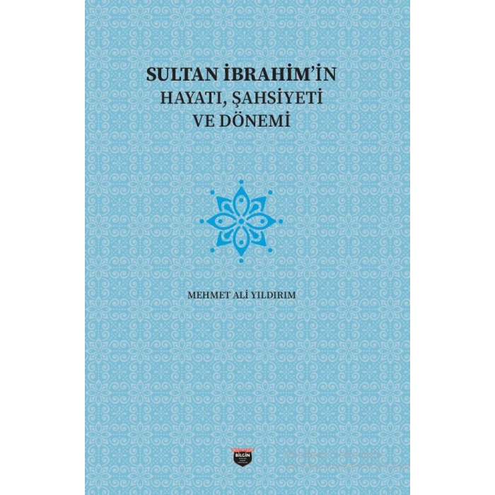 Sultan İbrahimin Hayatı, Şahsiyeti Ve Dönemi