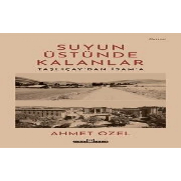 Suyun Üstünde Kalanlar / Taşlıçaydan İsama