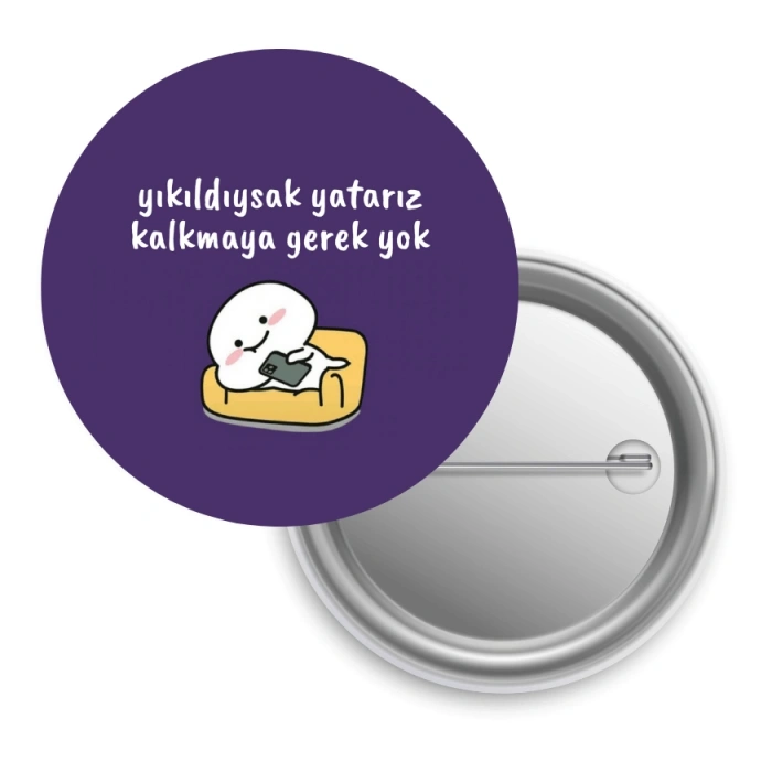 Yıkıldıysak Yatarız Kalkmaya Gerek Yok / Rozet