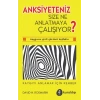 Anksiyeteniz Size Ne Anlatmaya Çalışıyor?