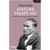 Atatürk Yaşadı mı?