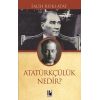 Atatürkçülük Nedir?