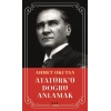 Atatürk’ü Doğru Anlamak