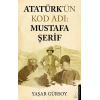 Atatürk’ün Kod Adı: Mustafa Şerif