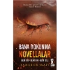 Bana Dokunma Novellalar (Ciltli)