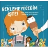 Beklemeyeceğim İşte!
