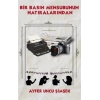 Bir Basın Mensubunun Hatıralarından