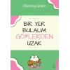 Bir Yer Bulalım Gö*lerden Uzak