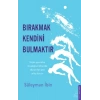 Bırakmak Kendini Bulmaktır