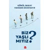 Biz Yaşlı Mıyız?