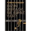 Bizim Burada Ne İşimiz Var?
