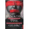 Bu Noktaya Nasıl Geldik?