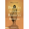 Budayı Ararken Rumiyi Buldum
