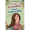 Değişen Bedenimle Karışan Duygularım