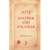 Dini Atatürk Gibi Anlamak