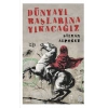 Dünyayı Başlarına Yıkacağız