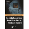 En Kötü Hapishane Kendi Kendimize Kurduğumuzdur