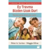 Ey Travma Bizden Uzak Dur!