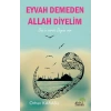Eyvah Demeden Allah Diyelim