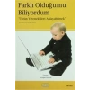 Farklı Olduğumu Biliyordum