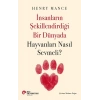 İnsanların Şekillendirdiği Bir Dünyada Hayvanları Nasıl Sevmeli?