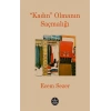 “Kadın” Olmanın Saçmalığı