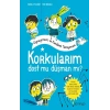 Korkularım Dost Mu Düşman Mı?