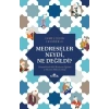 Medreseler Neydi, Ne Değildi?