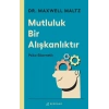 Mutluluk Bir Alışkanlıktır - Psiko Sibernetik