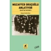 Muzaffer Oruçoğlu Anlatıyor