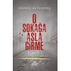 O Sokağa Asla Girme