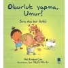 Oburluk Yapma, Umur!