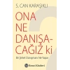 Ona Ne Danışacağız Ki?