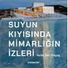 Suyun Kıyısında Mimarlığın İzleri