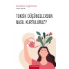 Toksik Düşüncelerden Nasıl Kurtuluruz?
