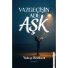 Vazgeçişin Adı: Aşk