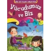 Vücudumuz ve Biz
