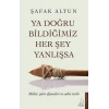 Ya Doğru Bildiğimiz Her Şey Yanlışsa